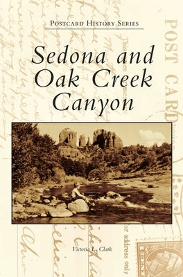 Sedona and Oak Creek Canyon by Clark, Victoria L.