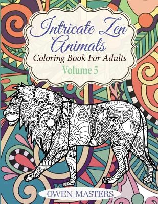 Intricate Zen Animals: Coloring Book For Adults by Masters, Owen