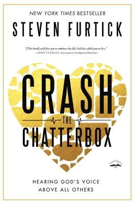 Crash the Chatterbox: Hearing God's Voice Above All Others by Furtick, Steven