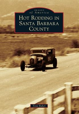 Hot Rodding in Santa Barbara County by Baker, Tony