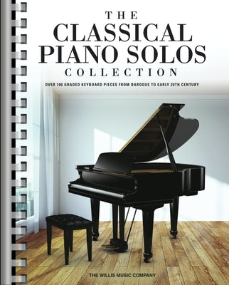 The Classical Piano Solos Collection: 106 Graded Pieces from Baroque to the 20th C. Compiled & Edited by P. Low, S. Schumann, C. Siagian by Hal Leonard Corp