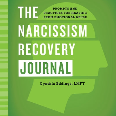 The Narcissism Recovery Journal: Prompts and Practices for Healing from Emotional Abuse by Eddings, Cynthia