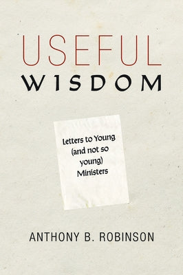 Useful Wisdom by Robinson, Anthony B.