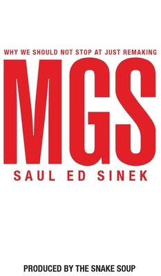 Why We Should Not Stop at Just Remaking MGS by Sinek, Saul Ed