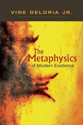 Metaphysics of Modern Existence by Deloria, Jr. Vine
