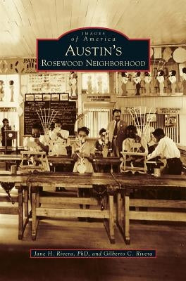 Austin's Rosewood Neighborhood by Rivera, Jane H.