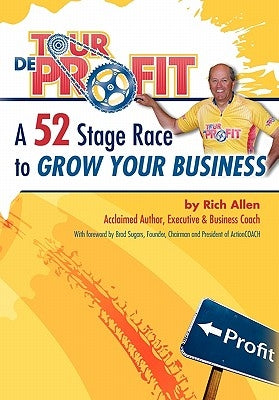 Tour de Profit: A 52 Stage Race to Grow Your Business by Allen, Rich