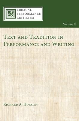 Text and Tradition in Performance and Writing by Horsley, Richard A.