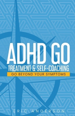 ADHD Go: Treatment & Self-Coaching by Anderson, Eric