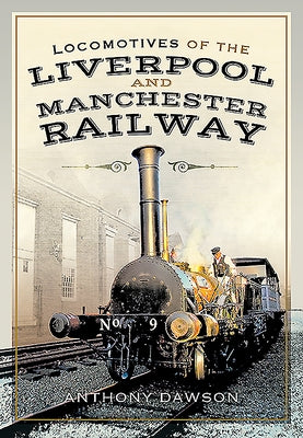 Locomotives of the Liverpool and Manchester Railway by Dawson, Anthony