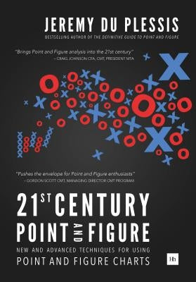 21st Century Point and Figure: New and Advanced Techniques for Using Point and Figure Charts by Du Plessis, Jeremy