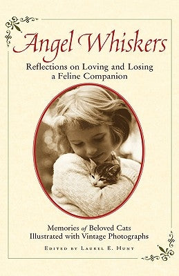 Angel Whiskers: Reflections on Loving and Losing a Feline Companion by Hunt, Laurel E.