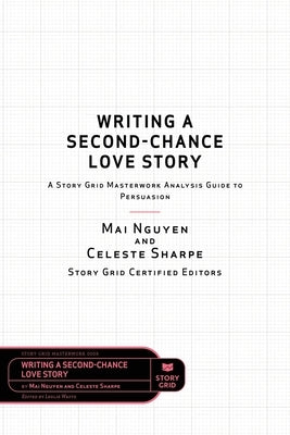 Writing a Second-Chance Love Story: A Story Grid Masterwork Analysis Guide to Persuasion by Sharpe, Celeste