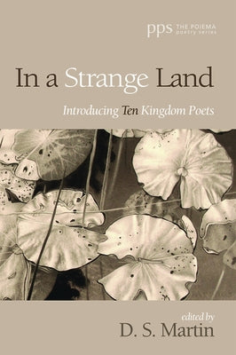 In a Strange Land: Introducing Ten Kingdom Poets by Martin, D. S.