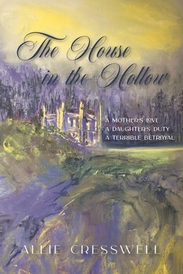 The House in the Hollow: A Regency Family Saga by Cresswell, Allie