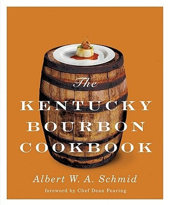 The Kentucky Bourbon Cookbook by Schmid, Albert W. a.