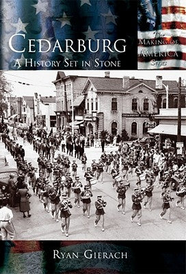 Cedarburg: A History Set in Stone by Gierach, Ryan