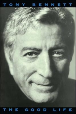 The Good Life: The Autobiography of Tony Bennett by Bennett, Tony