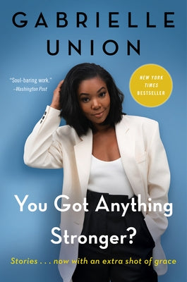 You Got Anything Stronger?: Stories by Union, Gabrielle