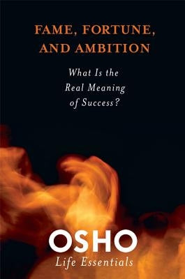 Fame, Fortune, and Ambition: What Is the Real Meaning of Success? [With DVD] by Osho