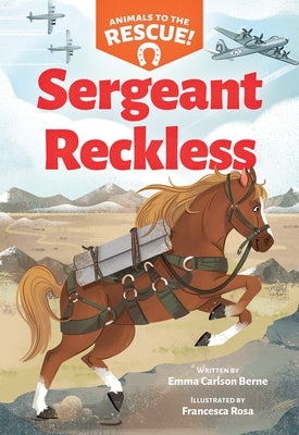 Sergeant Reckless (Animals to the Rescue #2) by Berne, Emma Carlson