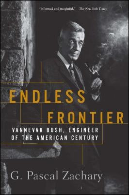 Endless Frontier: Vannevar Bush, Engineer of the American Century by Zachary, G. Pascal
