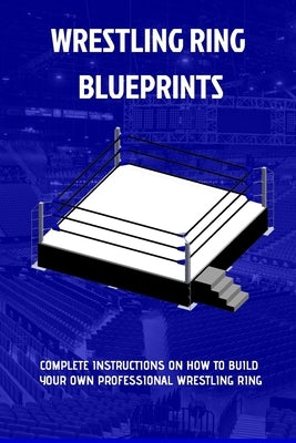The Wrestling Ring Blueprints Book by Sluice
