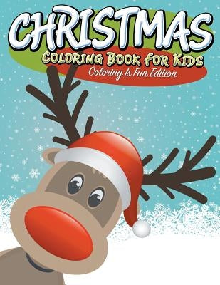 Christmas Coloring Book For Kids: Coloring Is Fun Edition by Speedy Publishing LLC