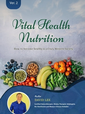 Vital Health Nutrition: : How to Become Healthy in a Crazy Western Society by Lee, David S.