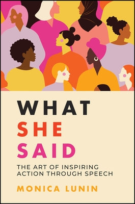 What She Said: The Art of Inspiring Action Through Speech by Lunin, Monica