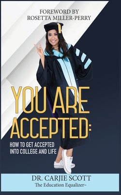 You Are Accepted: How to get Accepted into College and Life by Scott, Carjamin