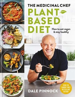The Medicinal Chef: A Plant-Based Diet by Pinnock, Dale