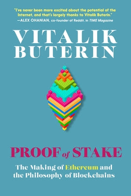 Proof of Stake: The Making of Ethereum and the Philosophy of Blockchains by Buterin, Vitalik