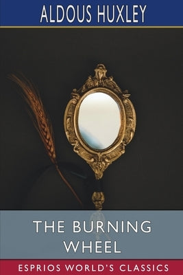 The Burning Wheel (Esprios Classics) by Huxley, Aldous