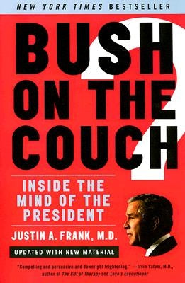 Bush on the Couch: Inside the Mind of the President by Frank, Justin A.