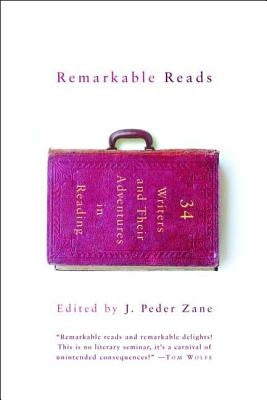 Remarkable Reads: 34 Writers and Their Adventures in Reading by Zane, J. Peder