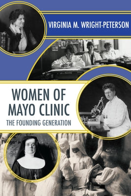 Women of Mayo Clinic: The Founding Generation by Wright-Peterson, Virginia