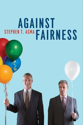Against Fairness by Asma, Stephen T.