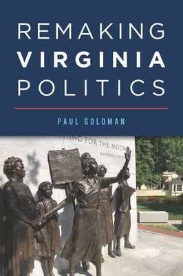 Remaking Virginia Politics by Goldman, Paul