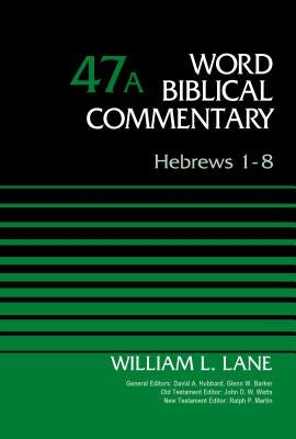 Hebrews 1-8, Volume 47a by Lane, William L.