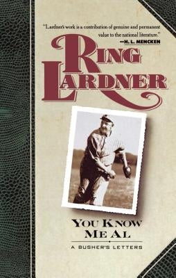 You Know Me Al: A Busher's Letters by Lardner, Ring