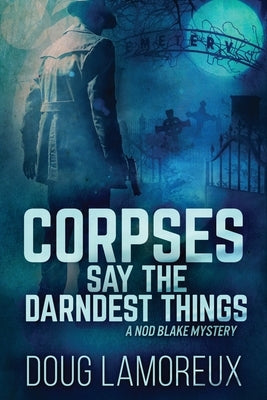 Corpses Say The Darndest Things: Large Print Edition by Lamoreux, Doug