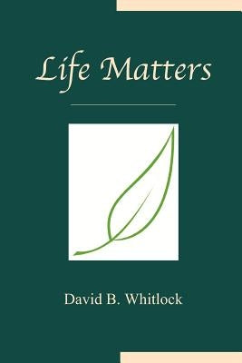 Life Matters by Whitlock, David B.