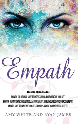 Empath: 3 Manuscripts - Empath: The Ultimate Guide to Understanding and Embracing Your Gift, Empath: Meditation Techniques to by White, Amy