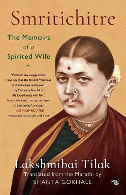 Smritichitre: The Memoirs of a Spirited Wife by Tilak, Lakshmibai