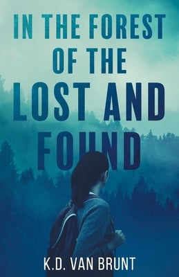 In the Forest of the Lost and Found by Van Brunt, K. D.