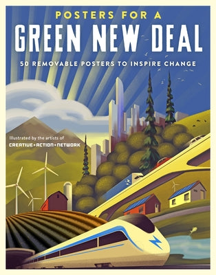Posters for a Green New Deal: 50 Removable Posters to Inspire Change by Creative Action Network