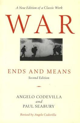 War: Ends and Means by Codevilla, Angelo M.