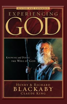 Experiencing God Revised and Expanded: Knowing and Doing the Will of God by Blackaby, Henry