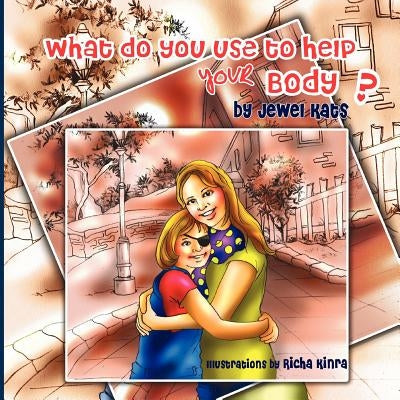 What Do You Use to Help Your Body?: Maggie Explores the World of Disabilities by Kats, Jewel